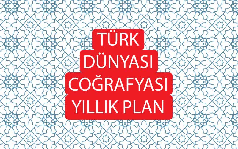 Türk Dünyası Coğrafyası Yıllık Plan