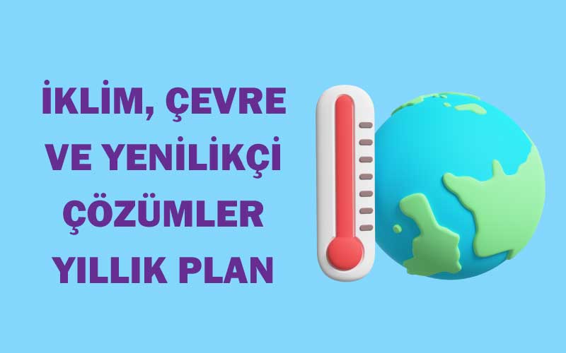 İklim, Çevre ve Yenilikçi Çözümler Yıllık Plan